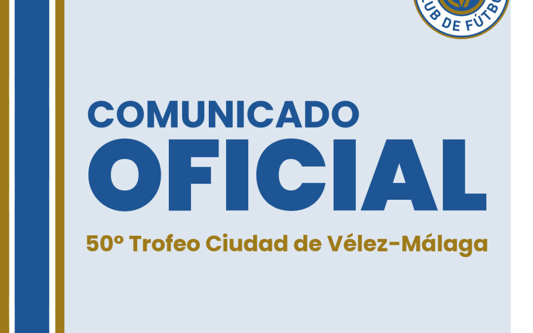 OFICIAL: Actualización sobre el 50º Trofeo Ciudad de Vélez-Málaga